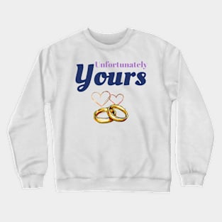 Unfortunately Yours Crewneck Sweatshirt